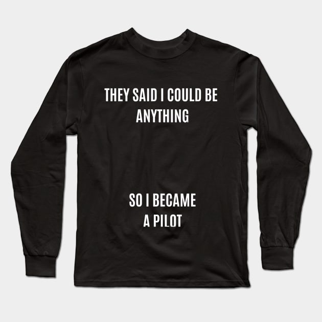 They said I could be anything Long Sleeve T-Shirt by Flywithmilan